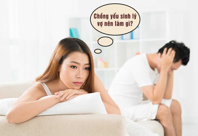 chồng yếu sinh lý vợ nên làm gì?