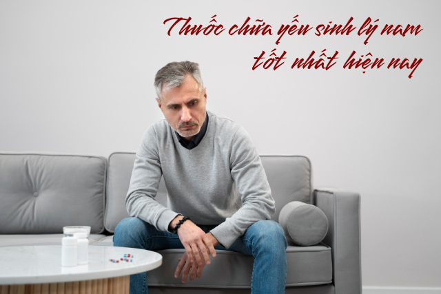 thuốc chữa yếu sinh lý nam tốt nhất hiện nay