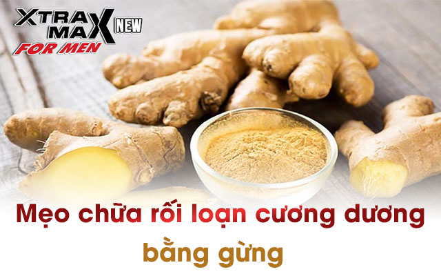 mẹo dân gian chữa rối loạn cương dương bằng gừng